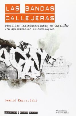 Las bandas callejeras: Pandillas latinoamericanas en Cataluña: una aproximación criminológica: Pandillas Latinoamericanas En Cataluna: Una Aproximacion Criminologica (Criminologia i política criminal)