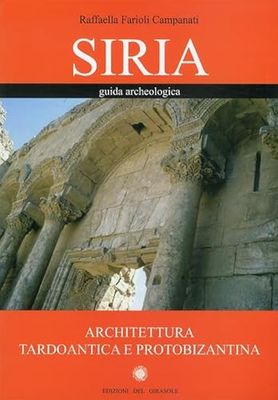 Siria. Guida archeologica. Architettura tardoantica e protobizantina