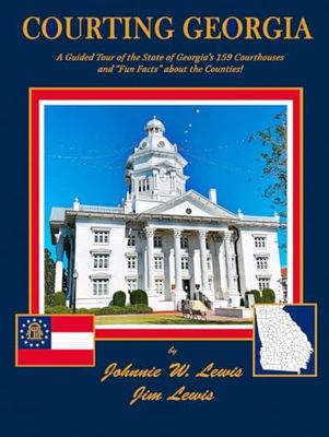 Courting Georgia: A Guided Tour of the State of Georgia's 159 Courthouses and "Fun Facts" about the Counties!