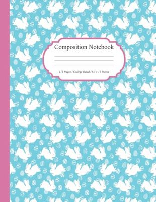 Easter Composition Notebook: Illustrations Featuring Cute Bunny Rabbits, Miniature Eggs, Spring Pastels for Girls and Boys, College Ruled