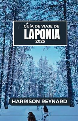 Guía de viaje de Laponia 2025: Descubra la cultura, la vida silvestre y la belleza natural invisible del Ártico