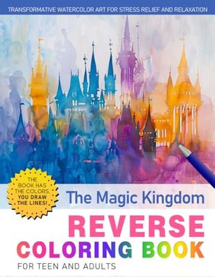 The Magic Kingdom Reverse Coloring Book: A Stress-Relief Adventure for Creativity and Fun