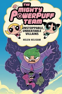 The Mighty Powerpuff Team: Unstoppable Heroes, Unbeatable Villains