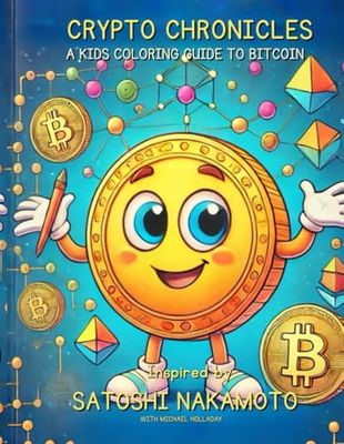 CRYPTO CHRONICLES: A KIDS COLORING GUIDE TO BITCOIN