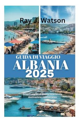 GUIDA DI VIAGGIO ALBANIA 2025: Scopri i segreti di questa incantevole destinazione mediterranea