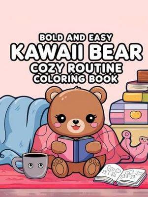 Bold and Easy Kawaii Bear Cozy Routine Coloring Book Adorable Bears in Everyday Relaxation Scenes for Kids, Teens, and Adults to Color and De-Stress: ... Teens, and Adults to Color and De-Stress
