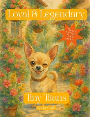 Loyal & Legendary: Tiny Titans: A Chihuahua Coloring Book Featuring 50 Mighty and Adorable Designs for Dog Lovers of All Ages