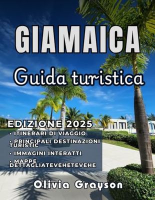 GUIDA TURISTICA DELLA GIAMAICA 2025: Il tuo viaggio in Giamaica: scopri le principali attrazioni, i soggiorni convenienti e l'autentica vita locale, perfetti per qualsiasi viaggiatore