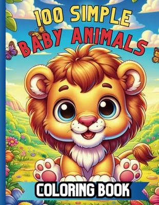 100 Simple Baby Animals Coloring Book: Easy And Entertaining Educational Pages for Little Kids Ages 2-4, 4-8, Suitable For Boys, Girls, Preschoolers, ... And Farms: Simple Coloring Fun For Kids