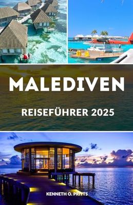 MALEDIVEN REISEFÜHRER 2025: Entdecken, entspannen und eintauchen: Ein umfassender Leitfaden für unvergessliche Abenteuer auf den Malediven