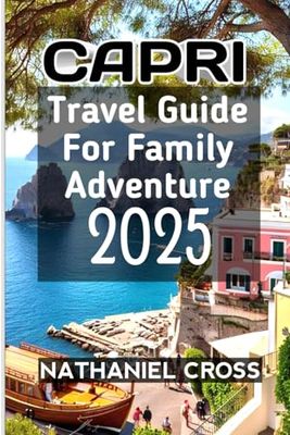 Capri Travel Guide For Family Adventure 2025