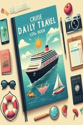 Cruise Daily Travel Log Book: A Comprehensive 120-Page Journal to Record Your Adventures, Weather Conditions, Purchases, Reflections, and Notes from Your Journey at Sea