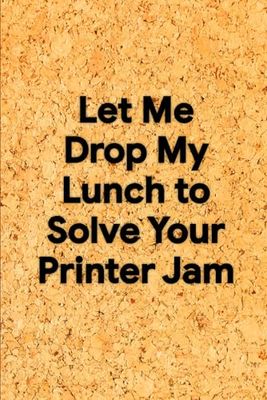 Let Me Drop My Lunch to Solve Your Printer Jam: 6 x 9 Grid Paper Notebook - Sarcastic Office Journal for Notes, Schemes, and Tech Nightmares, Perfect Secret Santa Gift