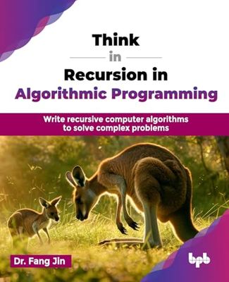 Think in Recursion in Algorithmic Programming: Write recursive computer algorithms to solve complex problems (English Edition)