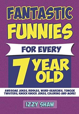Fantastic Funnies for Every 7 Year Old: Awesome JOKES, Riddles, WORD SEARCHES, Tongue Twisters, Knock Knock Jokes, COLORING and more!