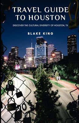 Travel Guide To Houston: Discover The Cultural Diversity of Houston