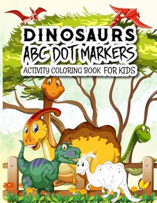 Dinosaurs ABC Dot Markers Activity Book: Discover the Mesozoic Alphabet with Fun Dot Marker Activities Adventures