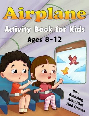 Airplane Activity Book For Kids Ages 8-12: Over 80 Fun Airplane Travel Activities And Games, Designed To Keep Kids Busy On Plane Rides During Long Flights