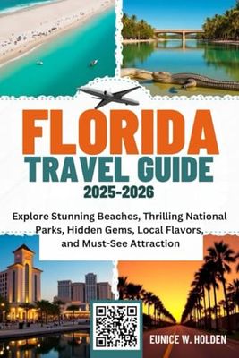 FLORIDA TRAVEL GUIDE 2025-2026: Explore Stunning Beaches, Thrilling National Parks, Hidden Gems, Local Flavors, and Must-See Attraction