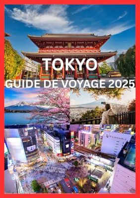 TOKYO GUIDE DE VOYAGE 2025: Tout ce que vous devez savoir pour un voyage inoubliable