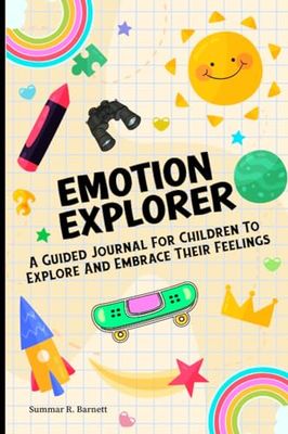 Emotion Explorer: A guided journal for children to explore and embrace their feelings