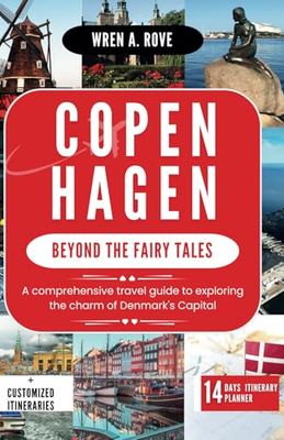 Copenhagen; Beyond the Fairy Tales: A comprehensive travel guide to exploring the charm of Denmark's Capital