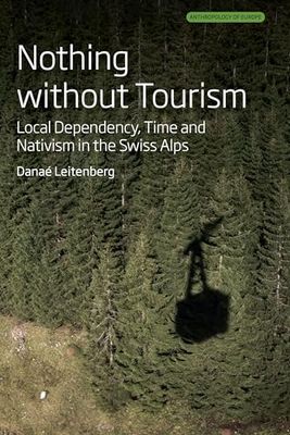 Nothing Without Tourism: Local Dependency, Time and Nativism in the Swiss Alps