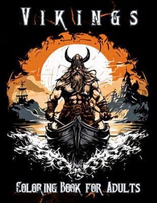 Vikings Coloring Book for Adults: 50 Fascinating Facts and 50+ Viking-Inspired Projects for Relaxation and Learning | Explore History and Culture through Fun and Enjoyment