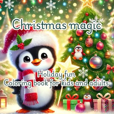 Christmas Magic: Fun Holiday Coloring Book for Kids and Adults: Festive Designs to Spark Joy and Creativity During the Holidays