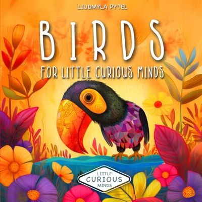 Birds For Little Curious Minds: Bird Book for Kids. Fun Educational Adventure with Color Pictures and Fascinating Facts of Birds