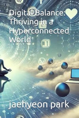 Digital Balance: Thriving in a Hyperconnected World