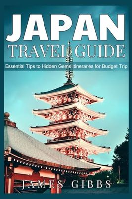 JAPAN TRAVEL GUIDE 2025 (Full-Color): Essential Tips to Hidden Gems Itineraries for budget trip