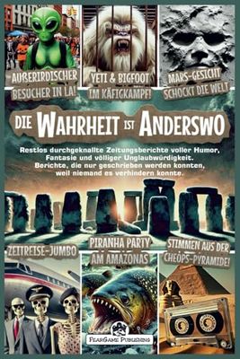 Die Wahrheit ist anderswo: Fake News, Verschwörungstheorien und ein moderner Münchhausen: Dieses Buch nimmt die Wahrheit mit Humor auf die Schippe!, für Satire- und Humorliebhaber