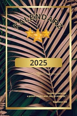 KALENDARZ ROCZNY KSIĄŻKOWY 2025: PLANER, DZIENNIK COACHINGOWY, MOTYWACJA, BUDŻET