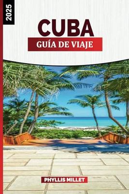 GUÍA DE VIAJE CUBA 2025: Explora La Habana, la gastronomía cubana, las playas y los monumentos históricos