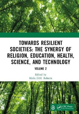 Towards Resilient Societies: The Synergy of Religion, Education, Health, Science, and Technology: Proceedings of the International Conference on ... September 12th―13th, 2024 (Volume 2)