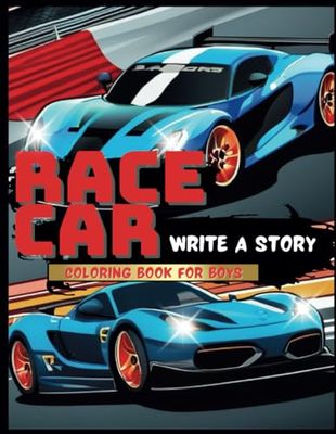 Race Car: Write A Story: Coloring Book For Boys