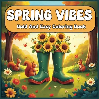 Spring Vibes Bold And Easy Coloring Book: Large Print Spring Season Coloring For Adults , Kids and Seniors ,Simple and Big Drawings, Ideal for Relaxation and Education