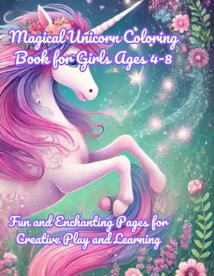 Magical Unicorn Coloring Book for Girls Ages 4-8: Fun and Enchanting Pages for Creative Play and Learning