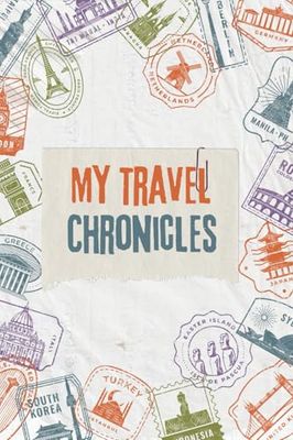 My Travel Chronicles: Plans, Journeys, Memories & Adventures: The Ultimate Travel Journal: Don't miss or skip any detail! Capture Every Moment & Create Lasting Memories!