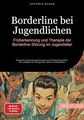Borderline bei Jugendlichen: Früherkennung und Therapie der Borderline-Störung im Jugendalter:Diagnostik, Behandlungskonzepte und familiäre Dynamiken ... für Therapeuten, Eltern und Betroffene: 3