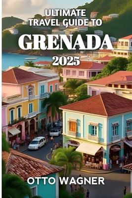 Ultimate Travel Guide To Grenada 2025