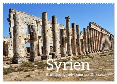 Syrien Erinnerungen Memories Dhikrayat (Wandkalender 2026 DIN A2 quer), CALVENDO Monatskalender: Syrien, vergängliche Impressionen.