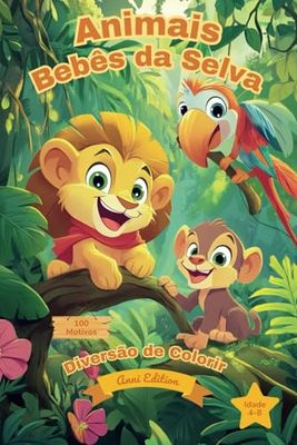 Baby-Animais da Selva – Diversão de Colorir: Mais de 100 páginas encantadoras convidam pequenos exploradores de 4 a 8 anos a soltarem sua criatividade e colorirem adoráveis bebês de animais da selva.