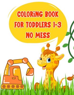 Coloring Books for Toddlers 1-3 no mess: Lovingly designed Coloring Books for Toddlers 1-3 mess free | Promoting motor skills and creativity