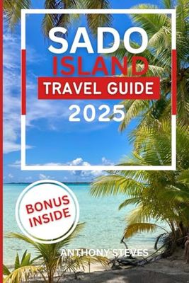 SADO ISLAND TRAVEL GUIDE 2025: Your Ultimate Guide to Japan’s Natural Wonders, Hidden Gems, Cultural Treasures and authentic experience