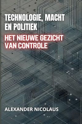 Technologie, Macht En Politiek: Het Nieuwe Gezicht Van Controle