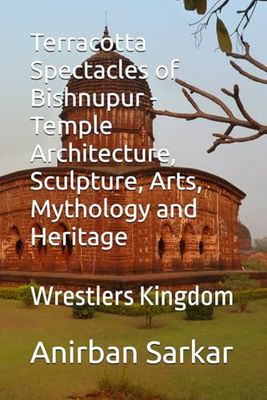 Terracotta Spectacles of Bishnupur - Temple Architecture, Sculpture, Arts, Mythology and Heritage: Wrestlers Kingdom