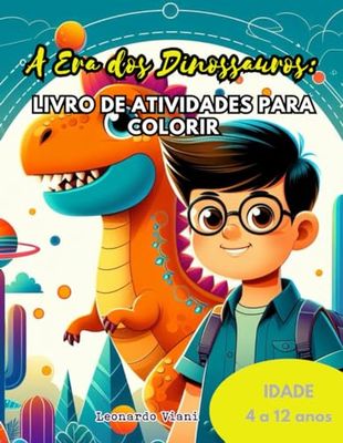 A Era dos Dinossauros: Livro de Atividades para Colorir