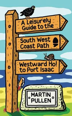 A Leisurely Guide to the South West Coast Path: Westward Ho! to Port Isaac